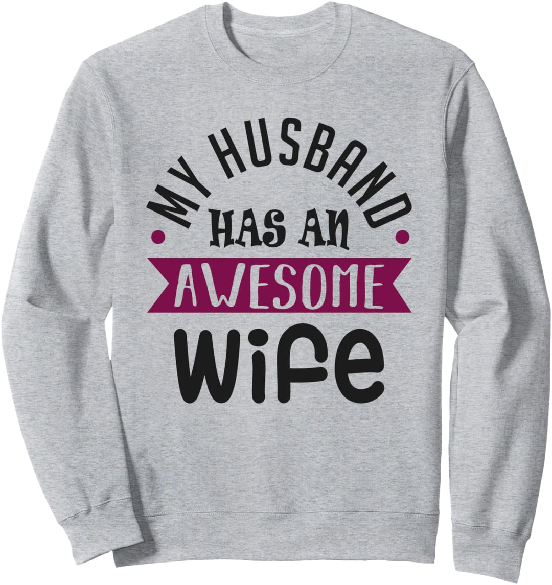 My Husband Has an Awesome Wife Funny Valentine's Day Sweatshirt