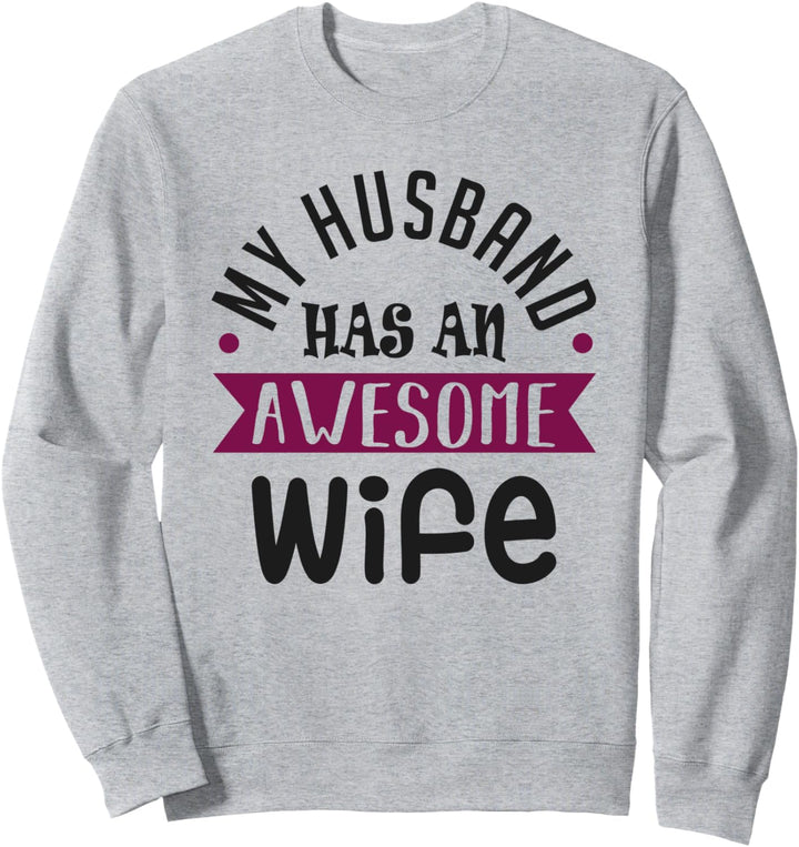 My Husband Has an Awesome Wife Funny Valentine's Day Sweatshirt