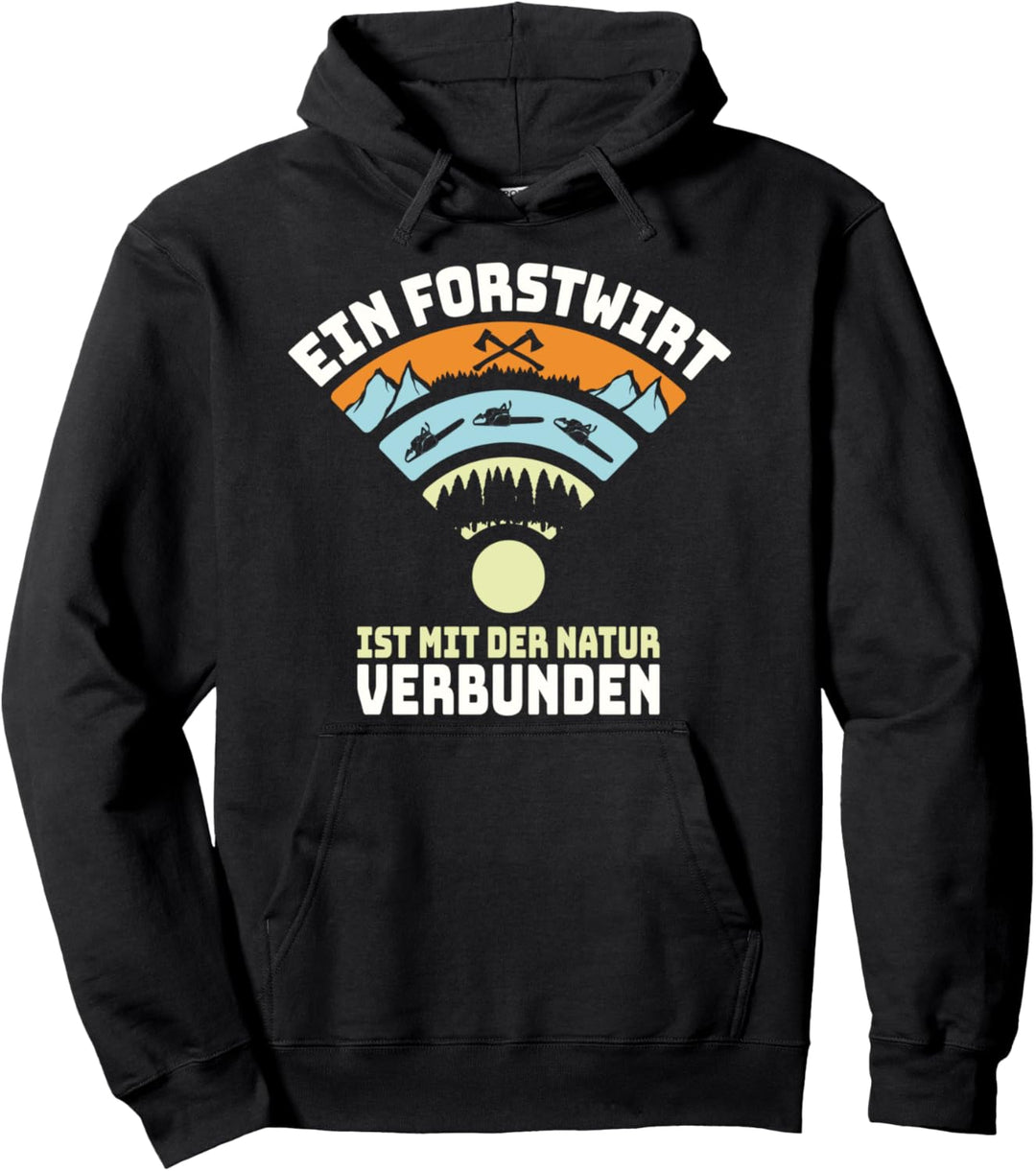 Ein Forstwirt Ist Mit Der Natur Verbunden Pullover Hoodie