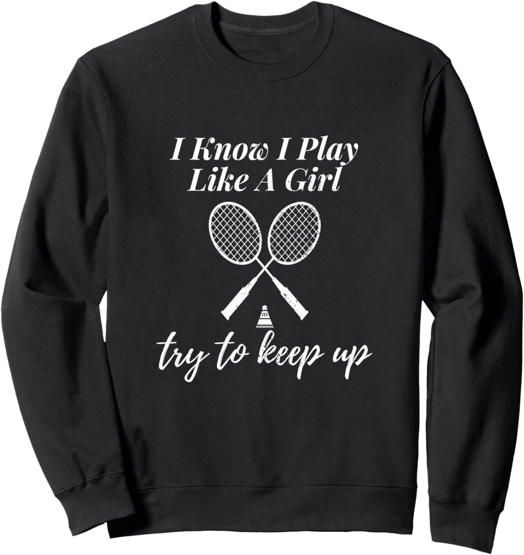 Ich weiss, ich spiele wie ein Mädchen Badminton Sports Game Sweatshirt