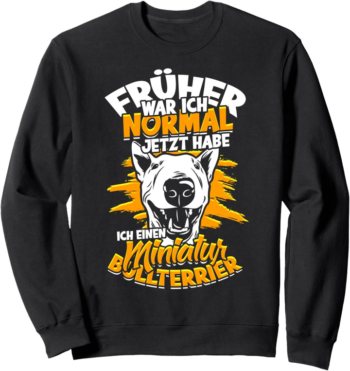 Früher War Ich Normal Miniature Hunde Miniatur Bullterrier Sweatshirt