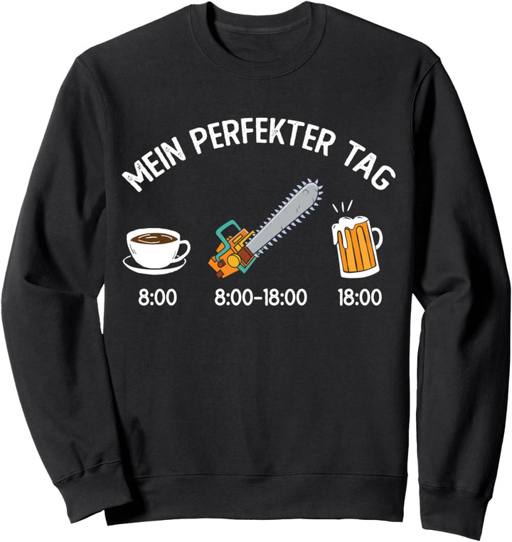 Lustiges Holzfäller Kettensäge Mein perfekter Tag Waldarbeit Sweatshirt