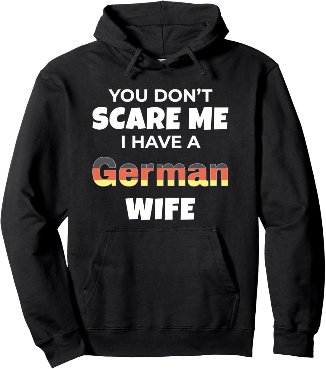 Germany You Don't Scare Me I Have A German Wife Pullover Hoodie