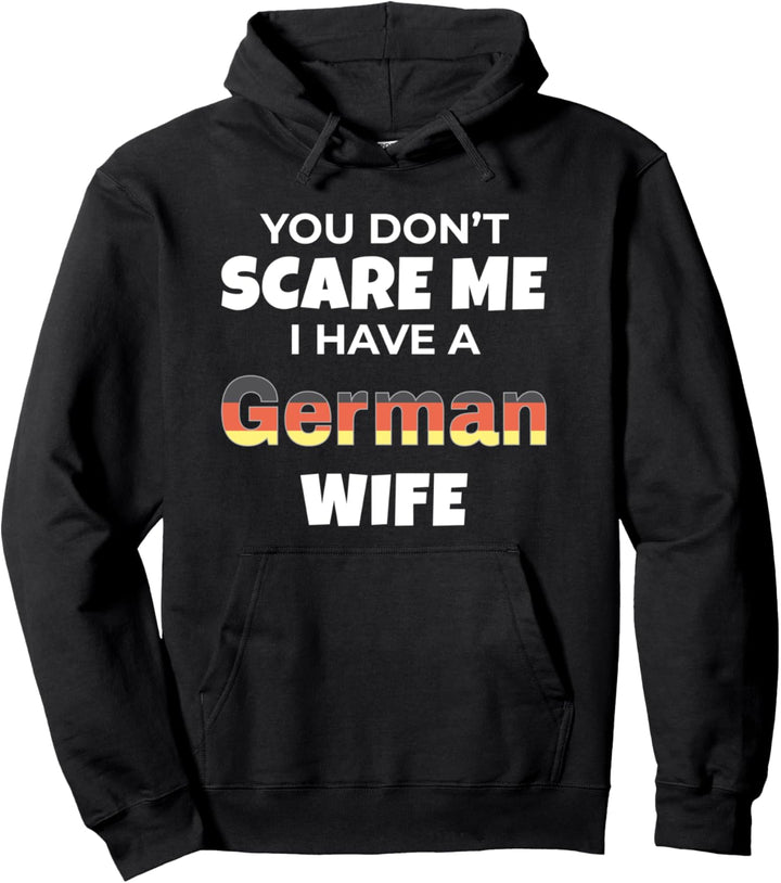 Germany You Don't Scare Me I Have A German Wife Pullover Hoodie