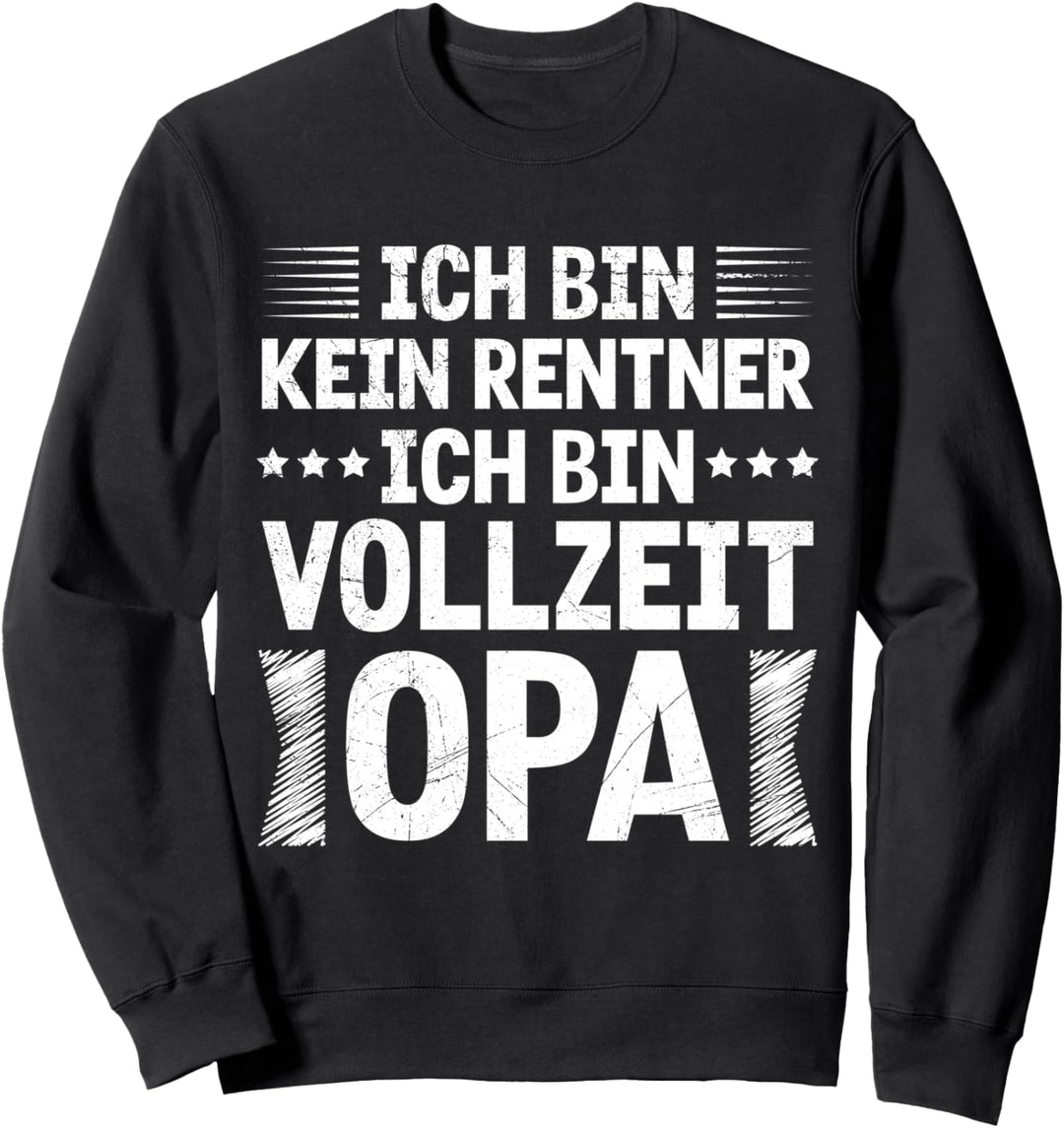 Renten Ich bin Kein Rentner Ich bin Vollzeit Opa Rentner Sweatshirt