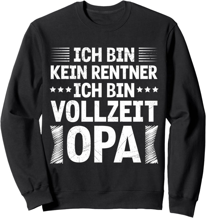 Renten Ich bin Kein Rentner Ich bin Vollzeit Opa Rentner Sweatshirt