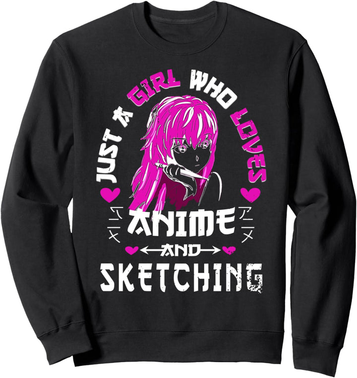 Anime And Sketching - Just A Girl Who Loves Anime Sweatshirt