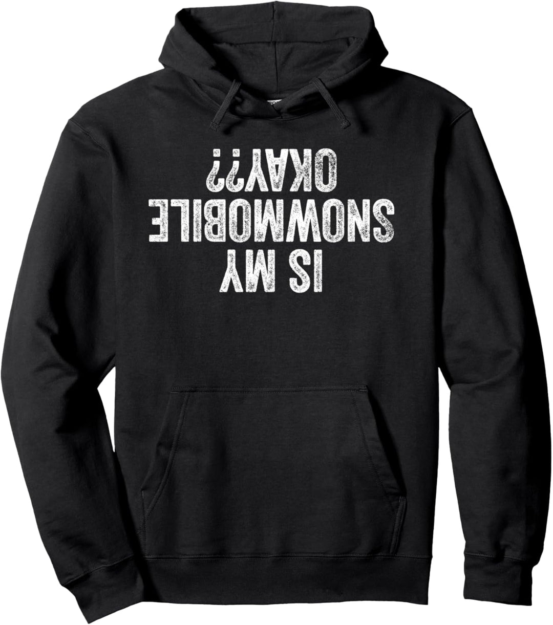 Is My Snowmobile Okay?? Upside Down Pullover Hoodie