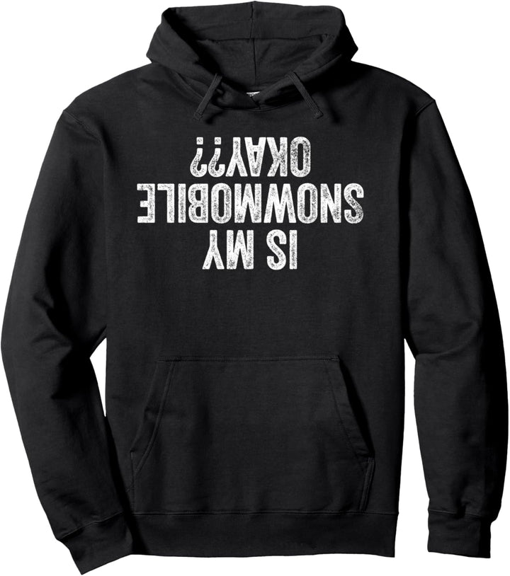 Is My Snowmobile Okay?? Upside Down Pullover Hoodie