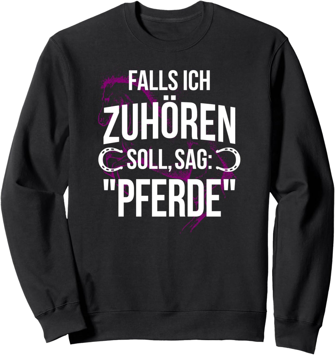 Falls ich zuhören soll, sag: Pferde Reiten Spruch Reiterin Sweatshirt