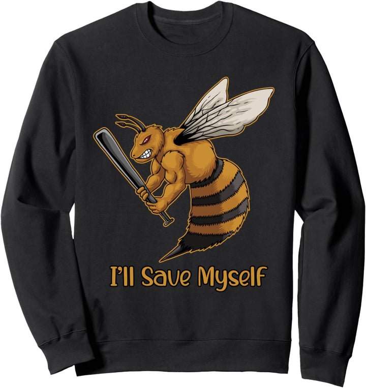 Bee Meme | I'll Save Myself Funny Save Bees Sweatshirt