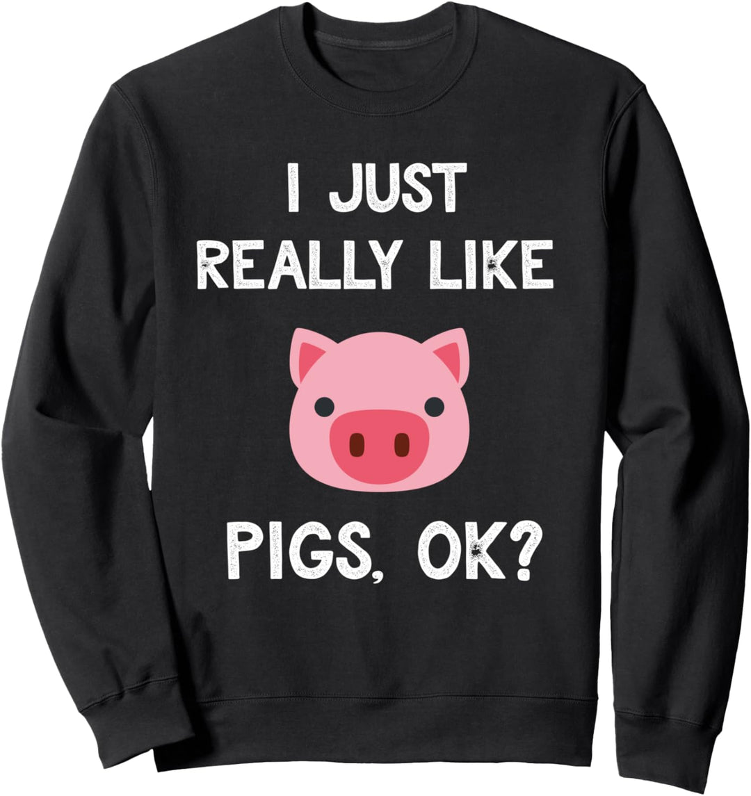 Funny Pig Gift Idea I Just Really Like Pigs Cute Pig Lover Sweatshirt