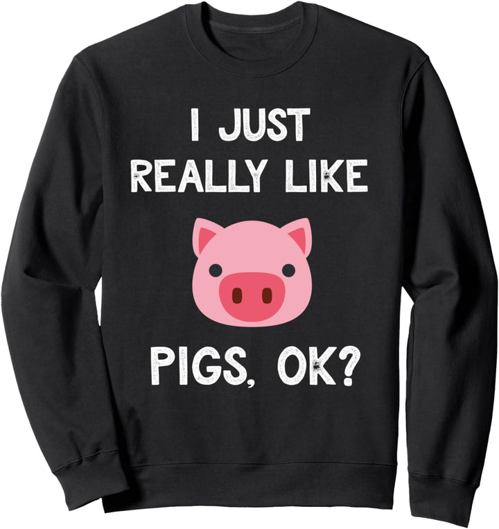 Funny Pig Gift Idea I Just Really Like Pigs Cute Pig Lover Sweatshirt