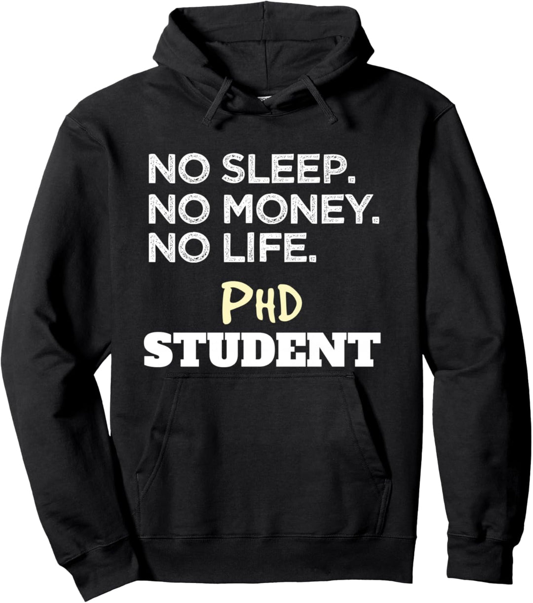 Ph.D. No Sleep No Money No Life Phd Student Pullover Hoodie
