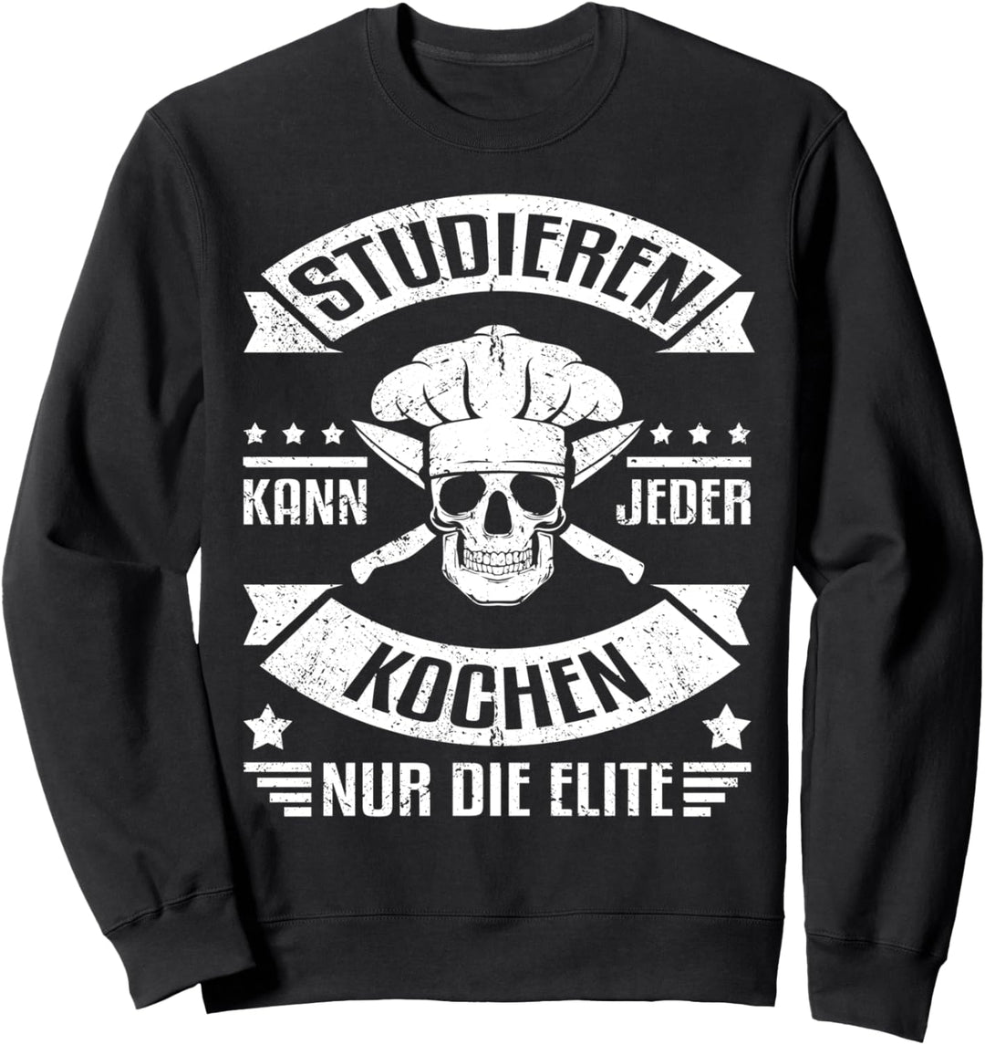 Studieren kann jeder, kochen nur die Elite - Lustiges Köche Sweatshirt