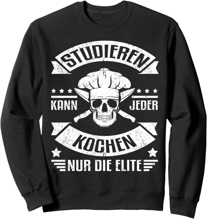 Studieren kann jeder, kochen nur die Elite - Lustiges Köche Sweatshirt