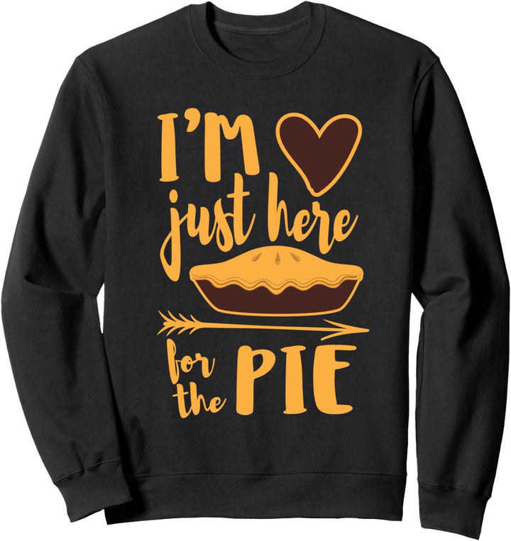 I'm Just Here For the Pie Funny Thanksgiving Fall Baking Sweatshirt