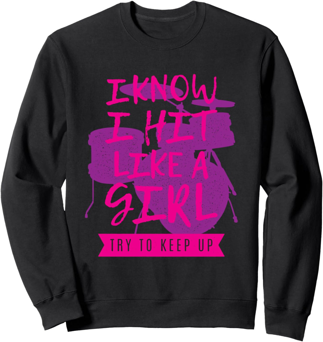 I know I hit like a girl - female Drummer Drums Musician Sweatshirt