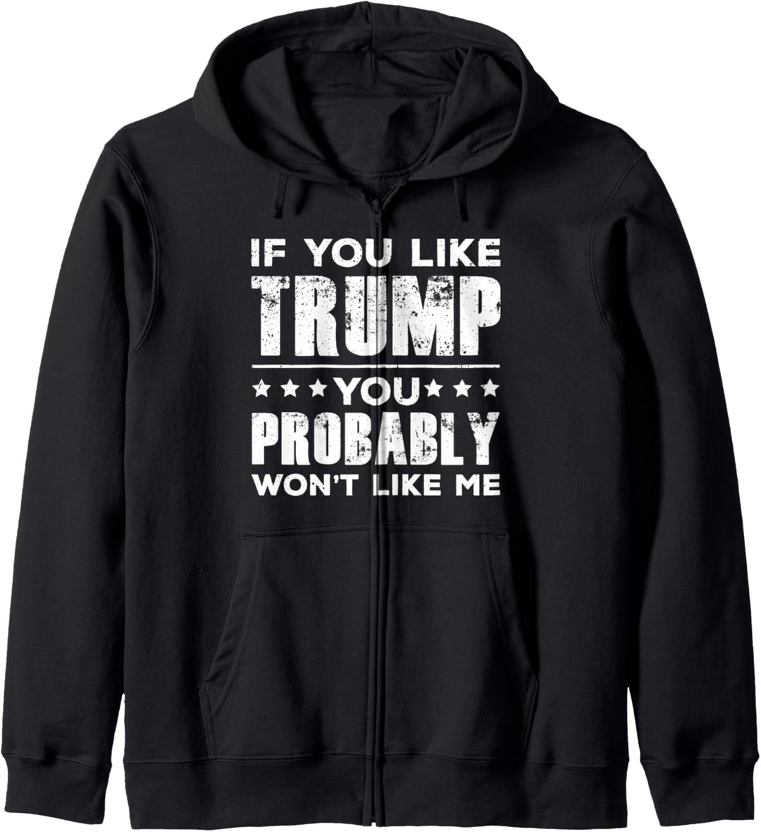 If You Like Trump You Probably Won't Like Me Anti Trump Kapuzenjacke