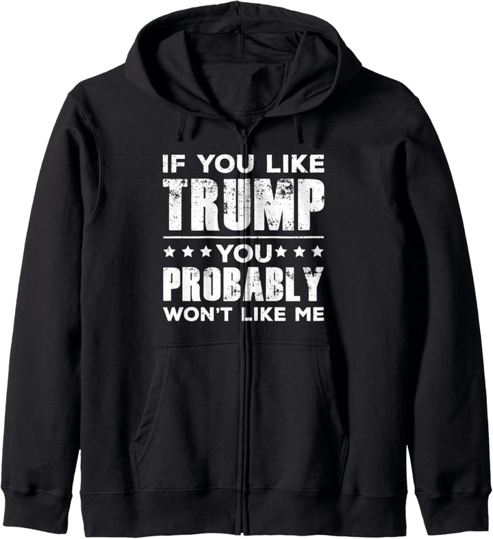 If You Like Trump You Probably Won't Like Me Anti Trump Kapuzenjacke