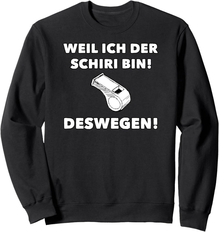 Weil Ich Der Schiri Bin - Deswegen! Witziger Fussball Spruch Sweatshirt