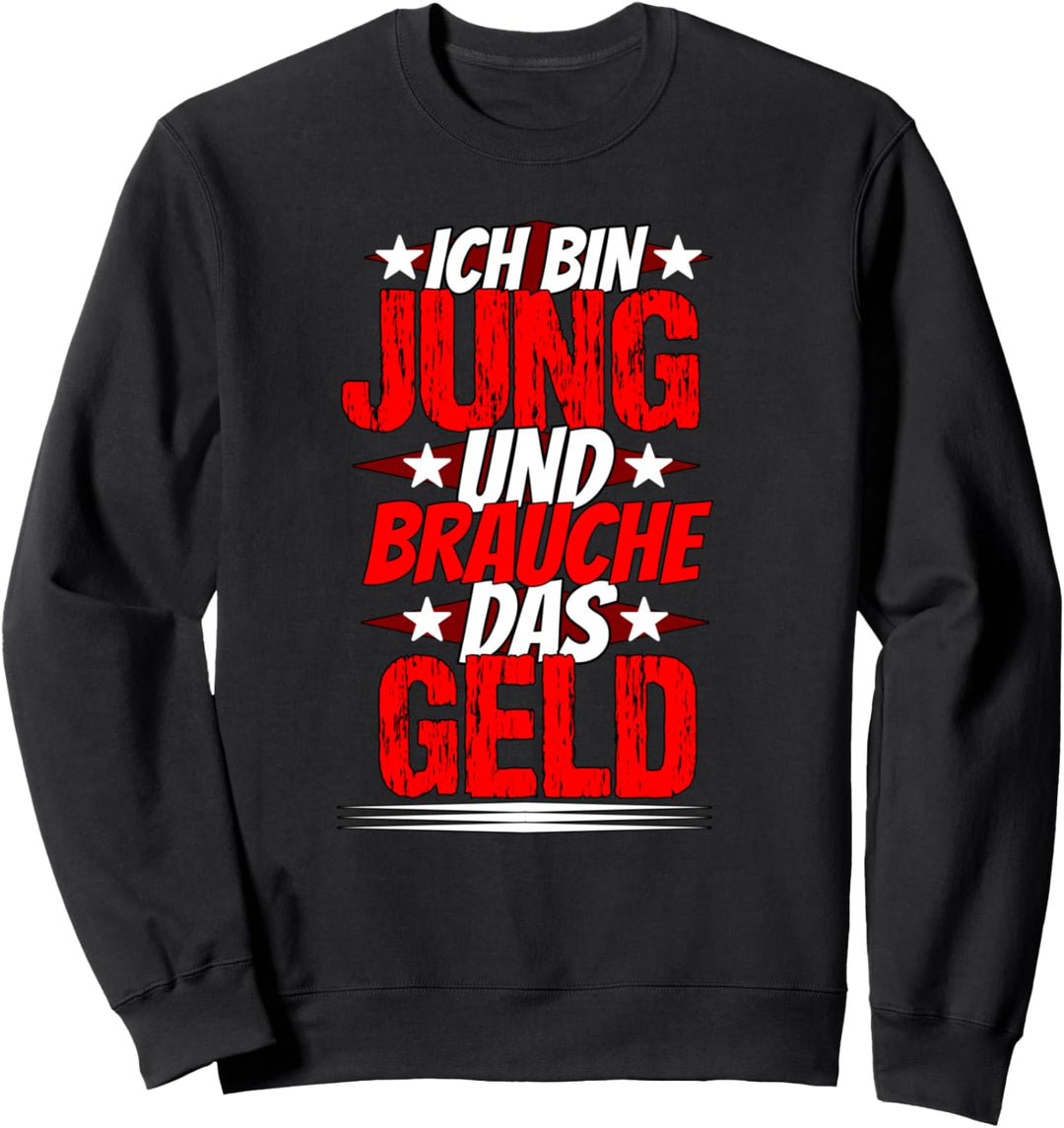 Sprüche Lustig - Ich Bin Jung Und Brauche Das Geld Sweatshirt