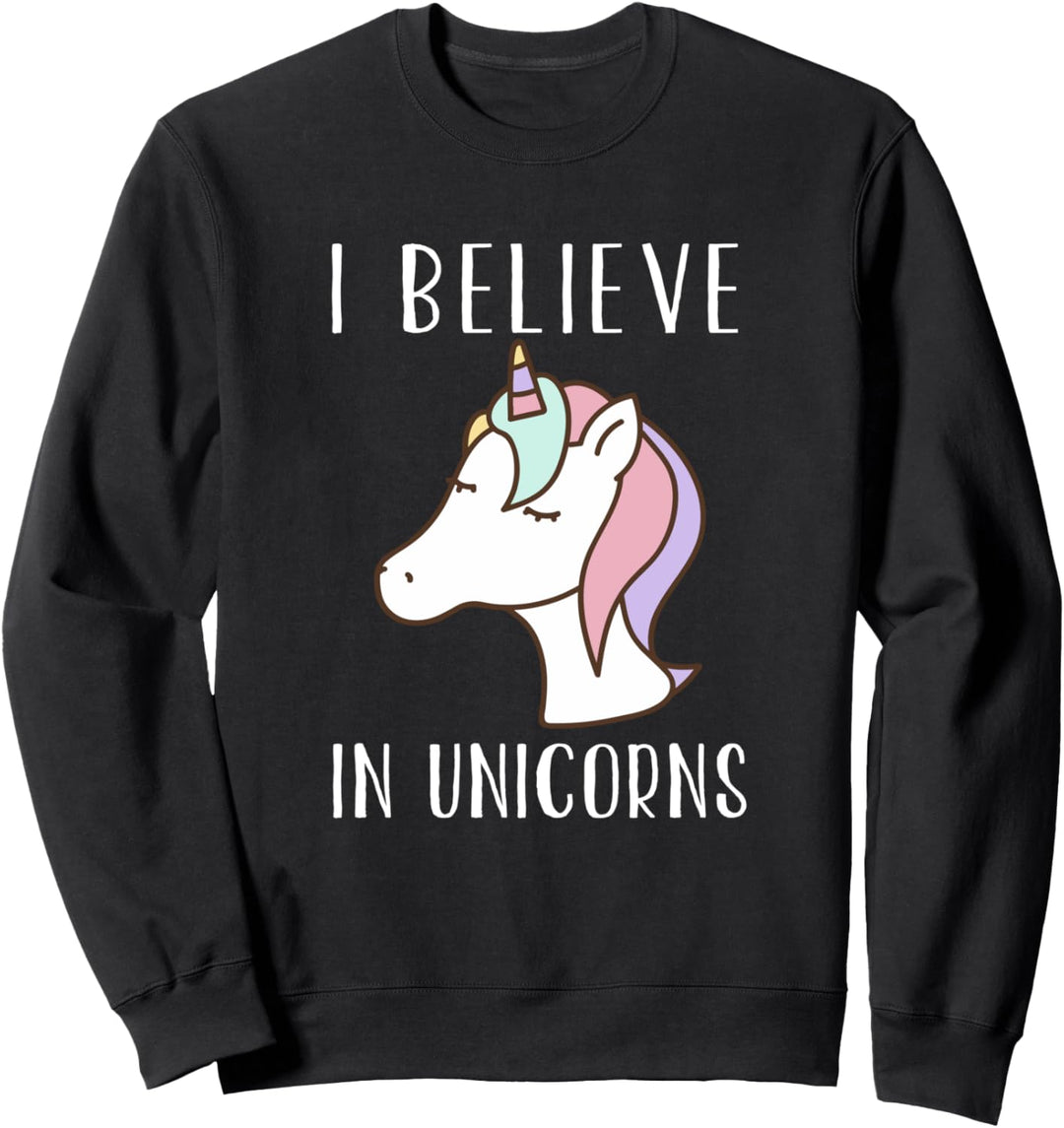 I Believe In Unicorns - Funny Unicorn Lover Sweatshirt