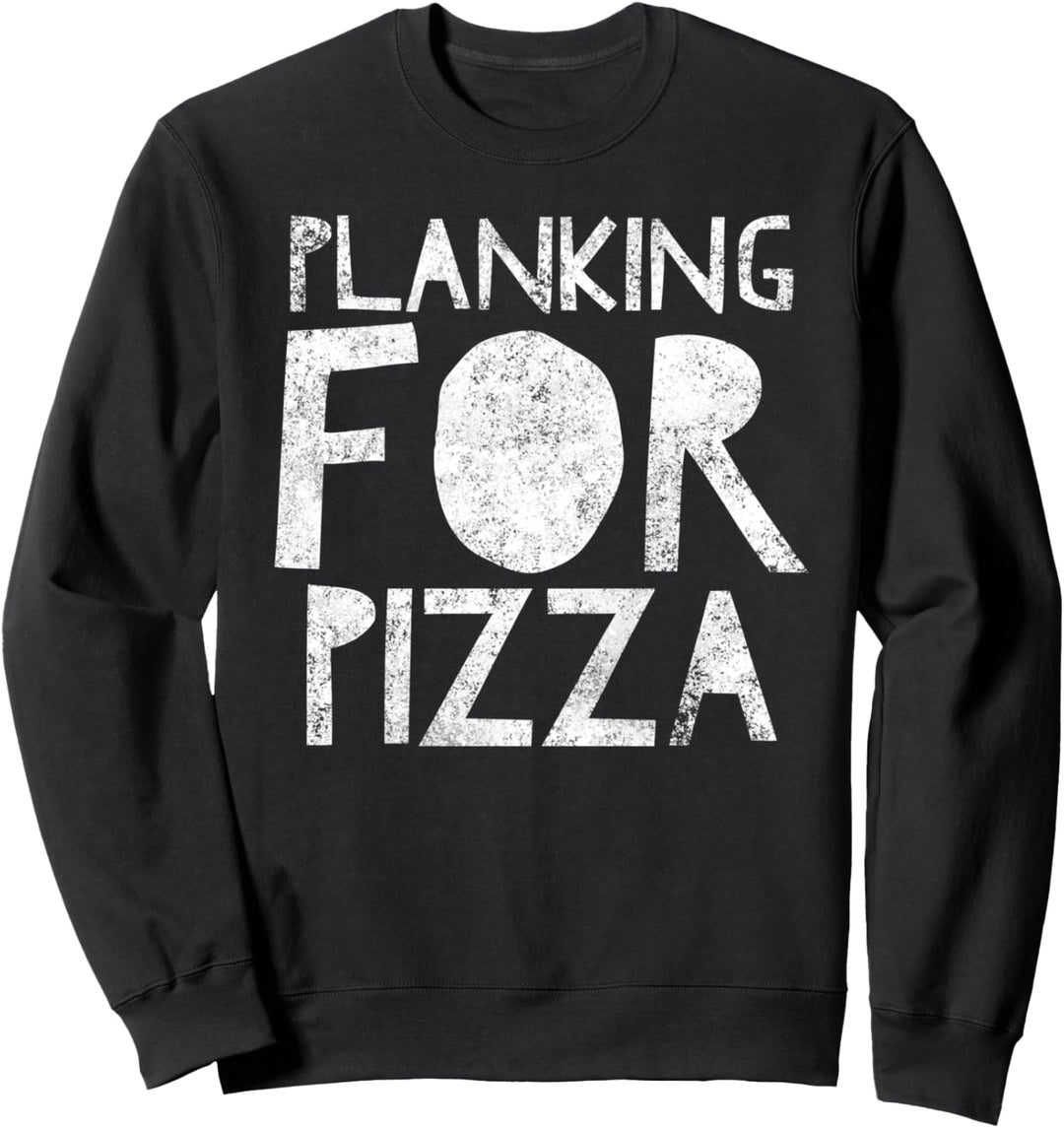Planking for Pizza – Lustiges Plankenzitat – Workout Übung Sweatshirt