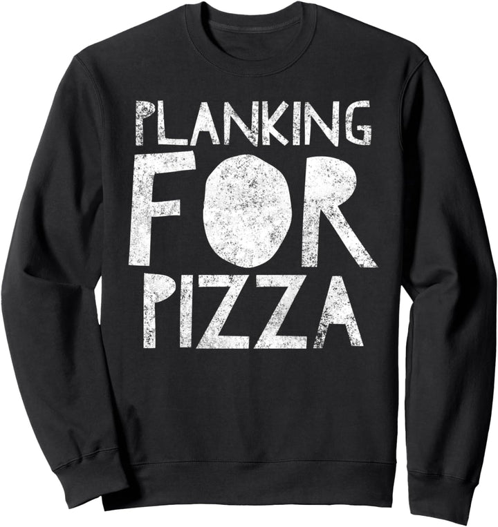 Planking for Pizza – Lustiges Plankenzitat – Workout Übung Sweatshirt