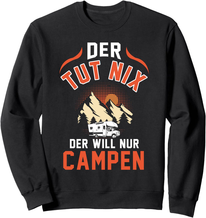 Der tut nix der will nur campen Camper Wohnwagen Sweatshirt