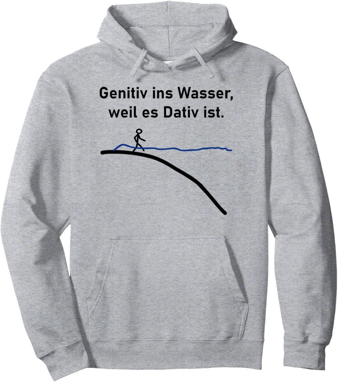 genitiv ins wasser weil es dativ ist Pullover Hoodie