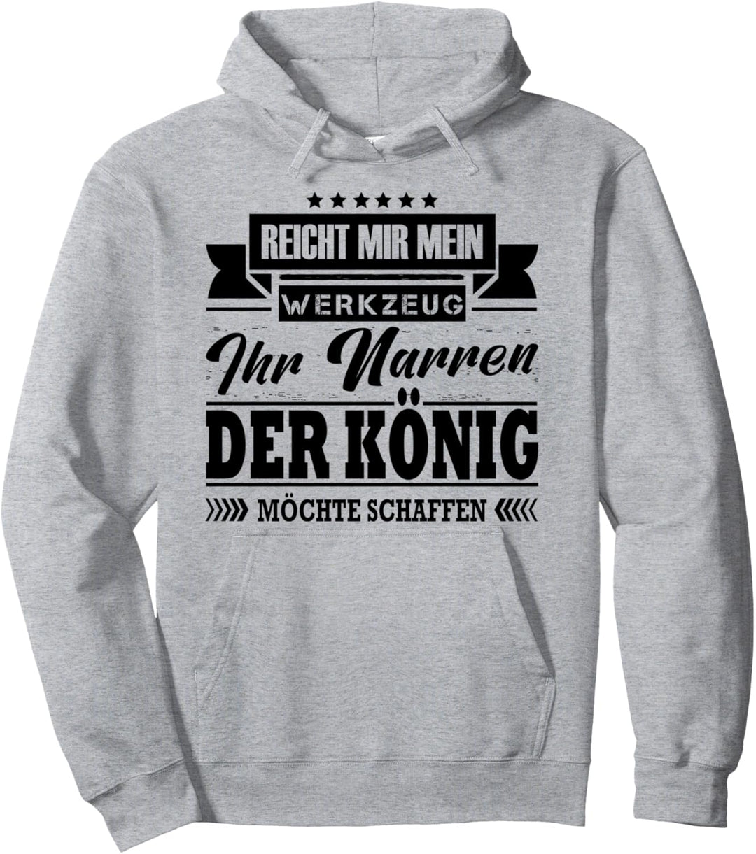 Reicht Mir Mein Werkzeug Der König Möchte Schaffen Kfzler Pullover Hoodie