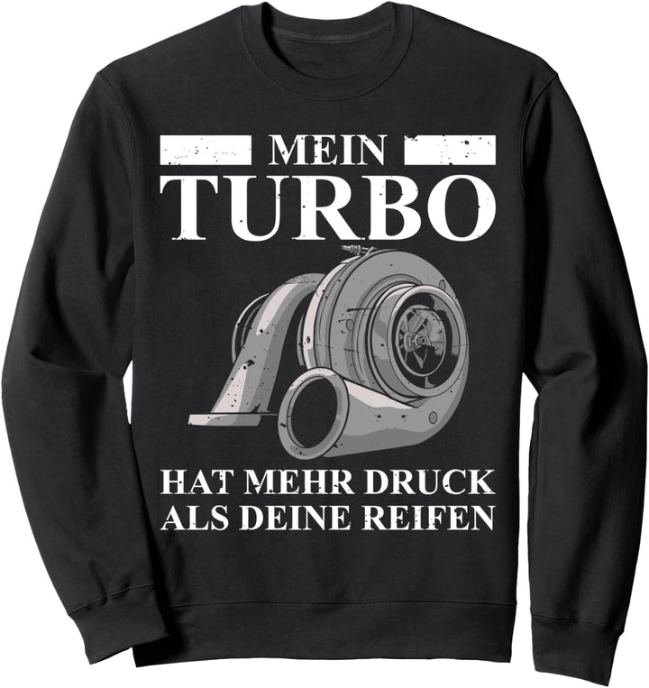 Mein Turbo Hat Mehr Druck Als Deine Reifen Autofan Sweatshirt