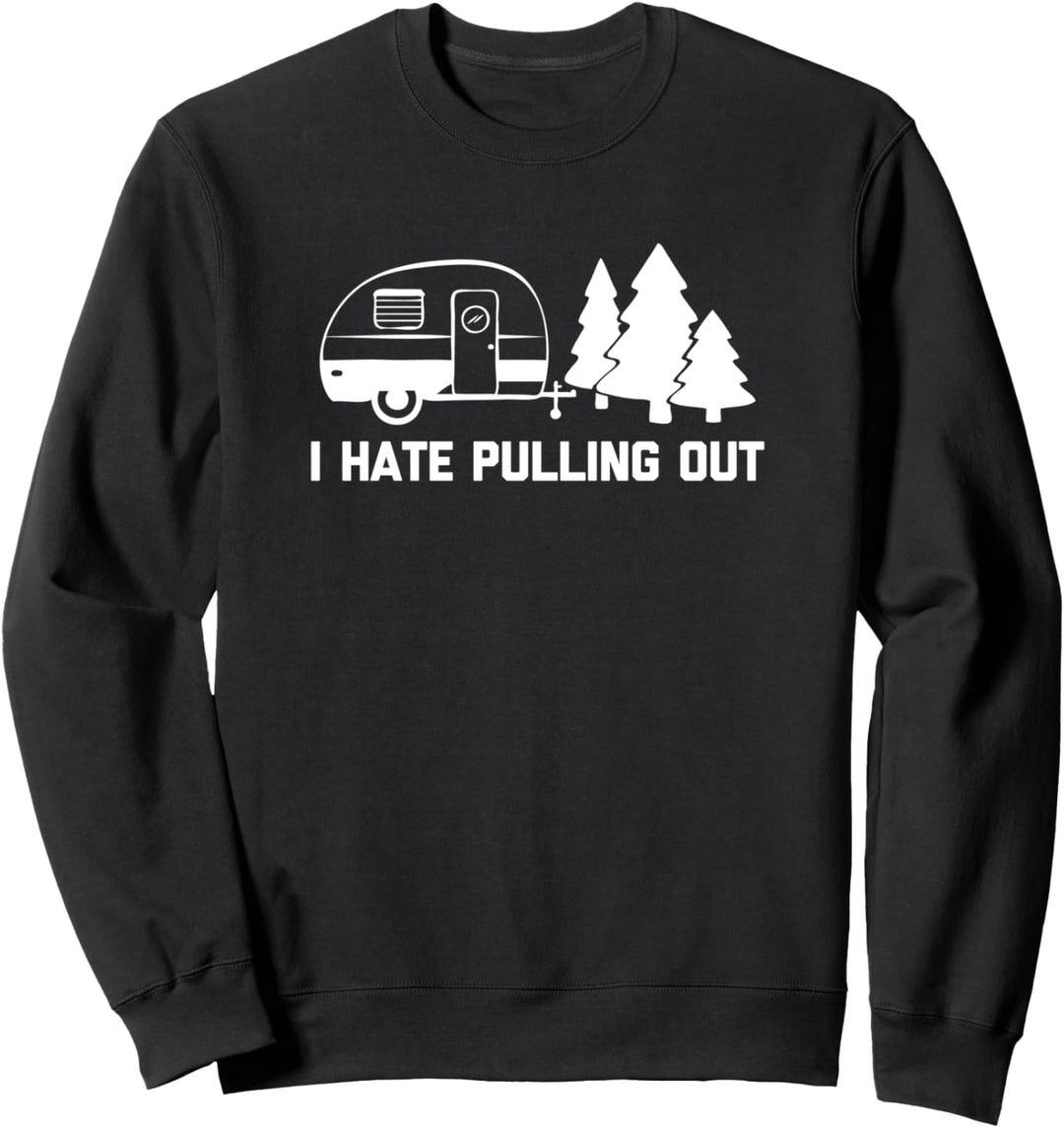 I Hate Pulling Out T-Shirt Lustig Spruch Camp Camper Camping Sweatshirt