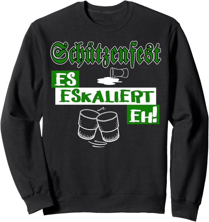 Schützenfest Es eskaliert eh! Sweatshirt