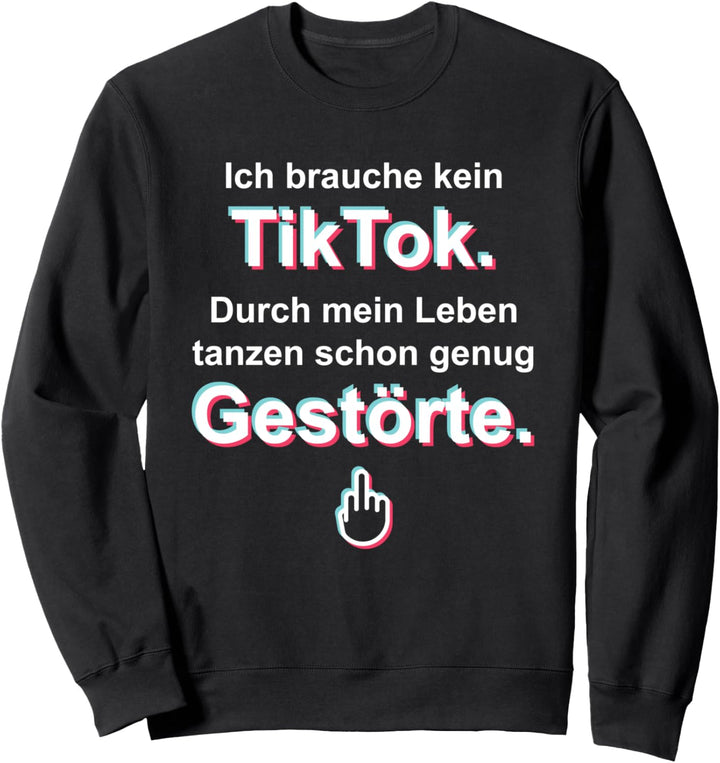 Ich brauche kein TikTok. Durch mein Leben tanzen schon ... Sweatshirt