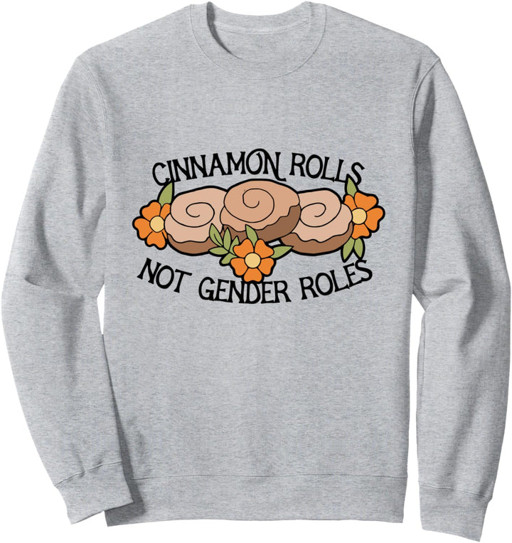 Cinnamon rolls not gender roles Sweatshirt