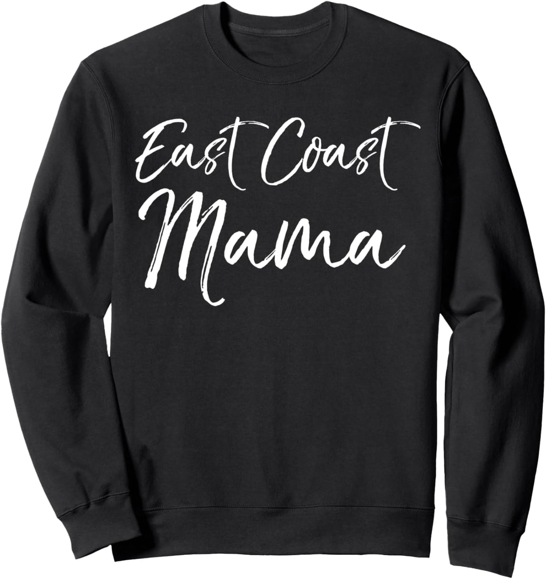 Funny Eastern Mother's Day Gift for Moms East Coast Mama Sweatshirt