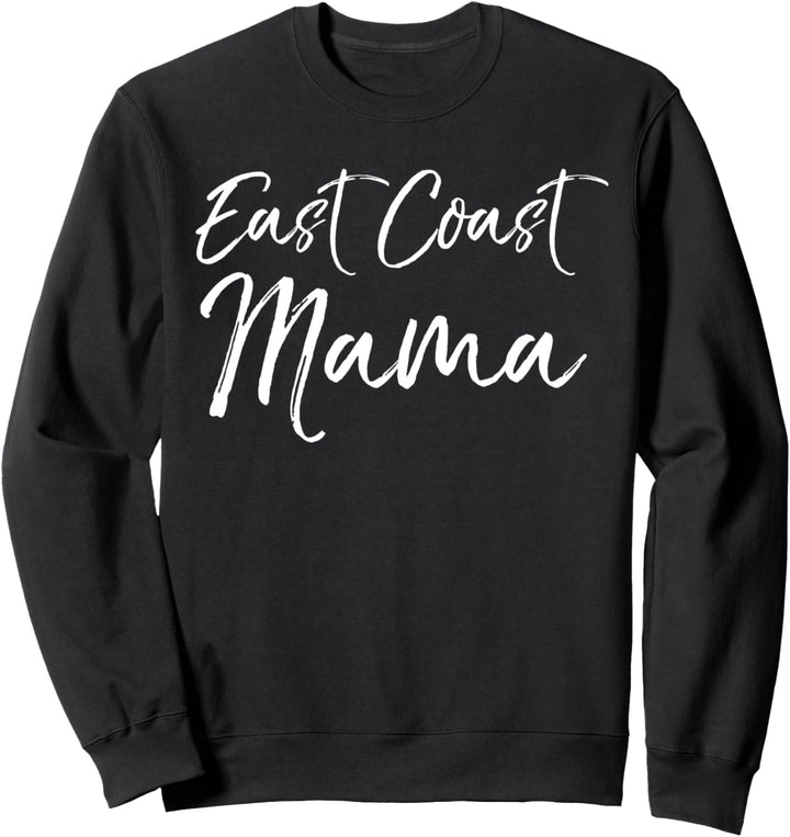 Funny Eastern Mother's Day Gift for Moms East Coast Mama Sweatshirt