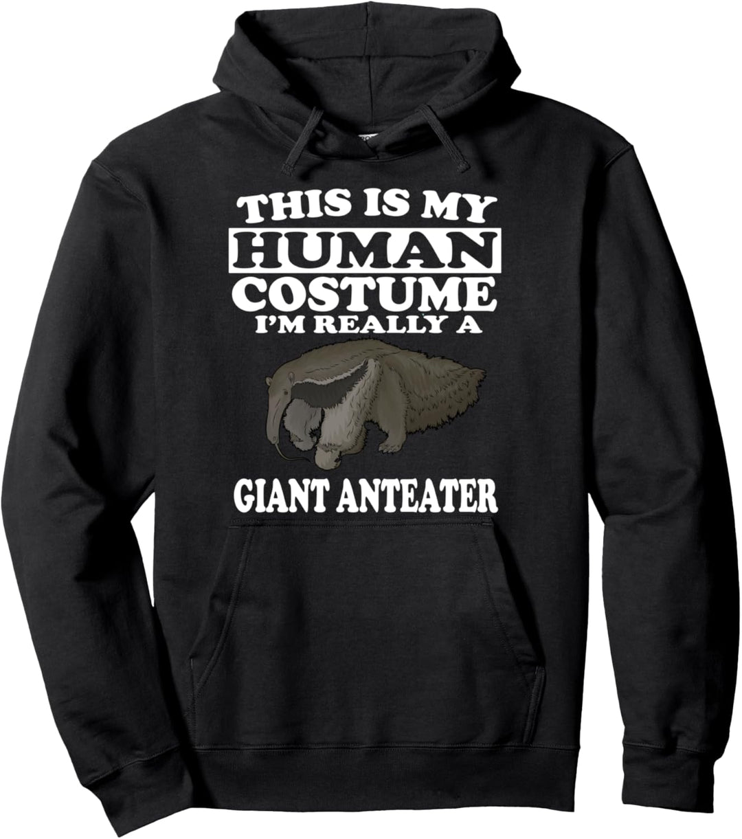 This Is My Human Costume I'm Really A Giant Anteater Pullover Hoodie