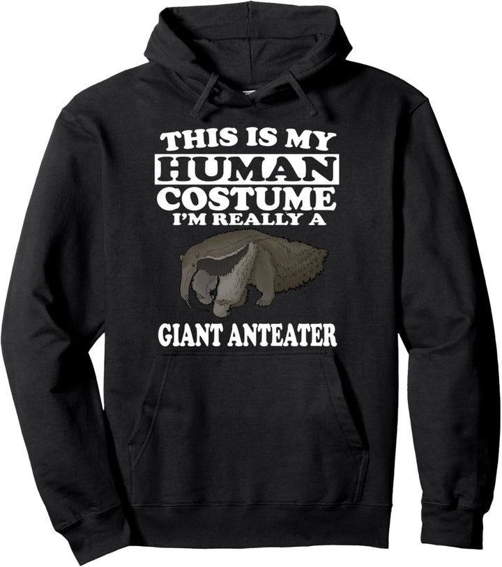 This Is My Human Costume I'm Really A Giant Anteater Pullover Hoodie