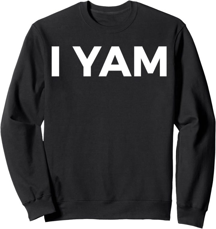 I Yam - Farmer Funny Sweatshirt