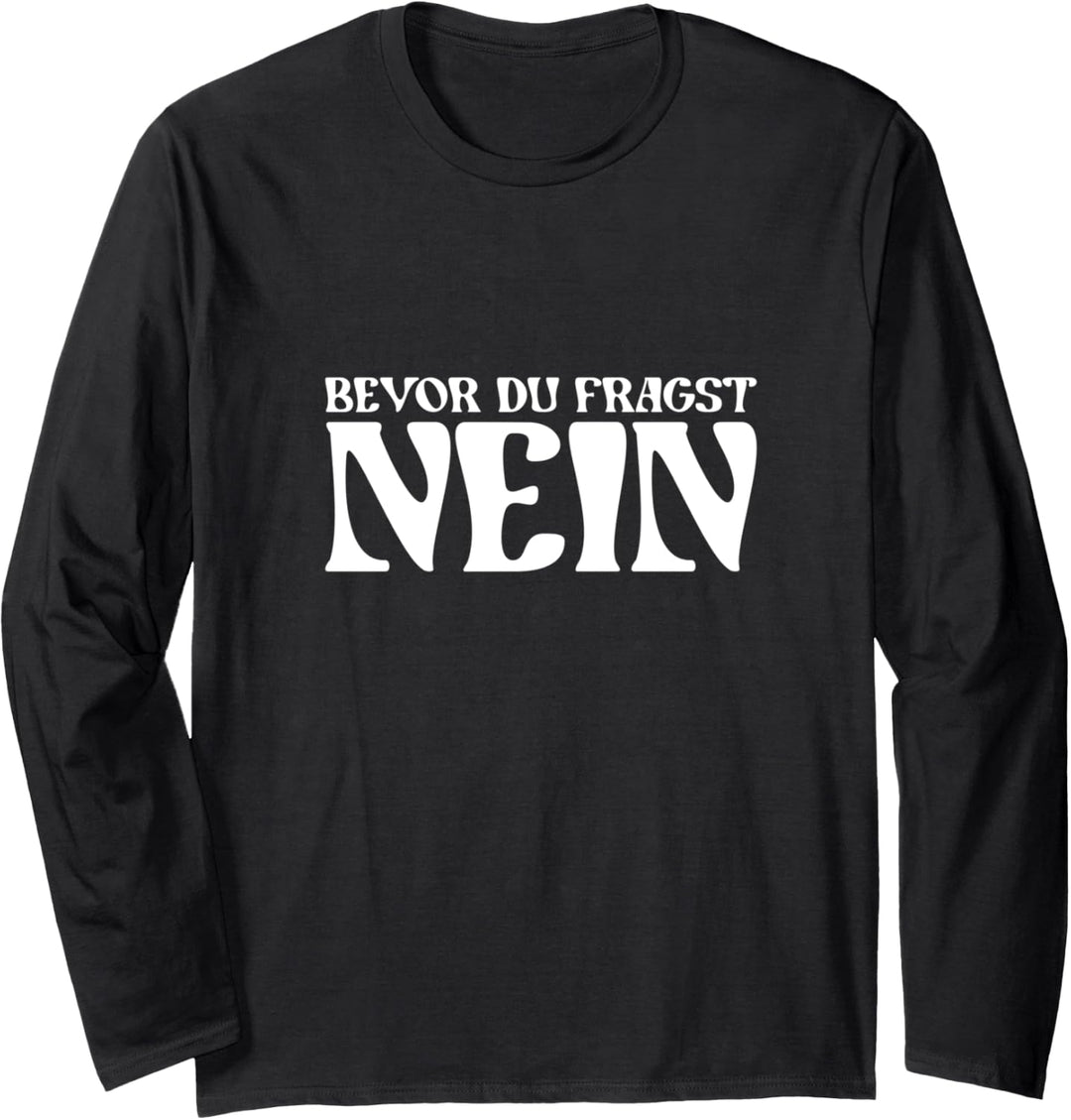 Bevor du fragst nein lustiger Spruch Humor Sprüche Fun Langarmshirt