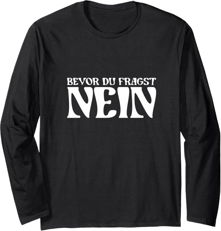 Bevor du fragst nein lustiger Spruch Humor Sprüche Fun Langarmshirt