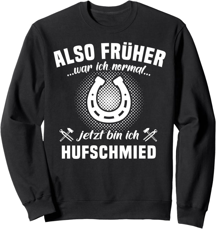 Hufschmied Amboss Schmiedezange Hufeisen Früher Sprüche Sweatshirt