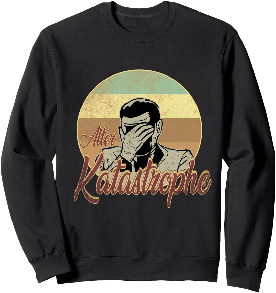 Alter Katastrophe Einmal mit Profis arbeiten Sweatshirt