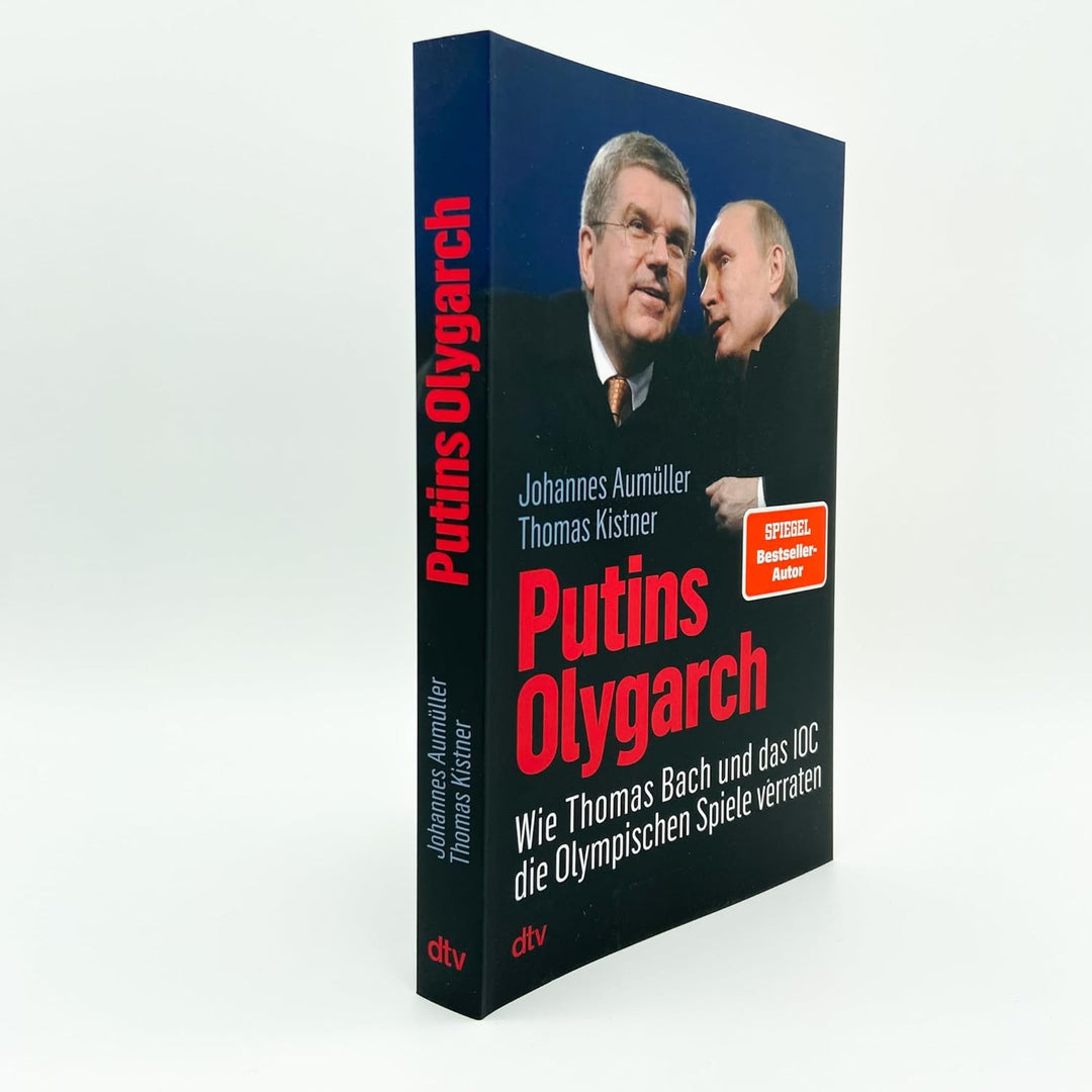 Putins Olygarch: Wie Thomas Bach und das IOC die Olympischen Spiele verraten, Paperback