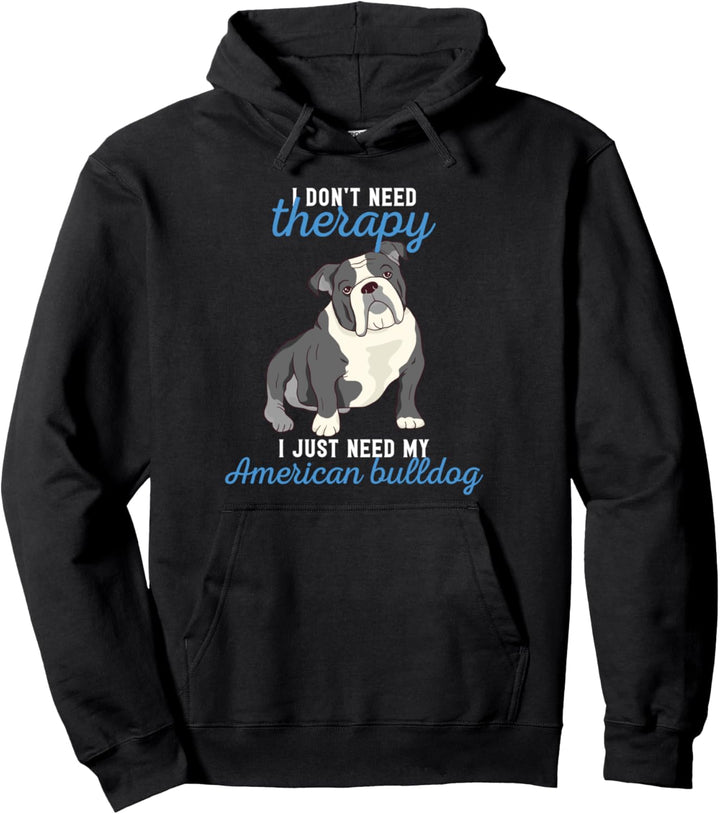 Lustiges "I Don't Need Therapy I Just Need My American Bully" Pullover Hoodie