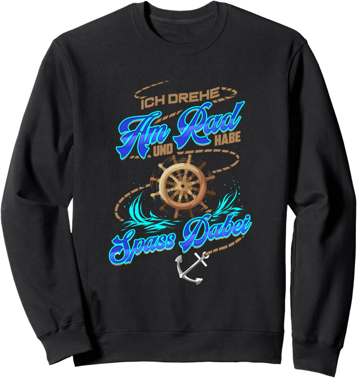 Kapitän Geschenk für Seefahrer Fähre Segeln I Drehe Am Rad Sweatshirt