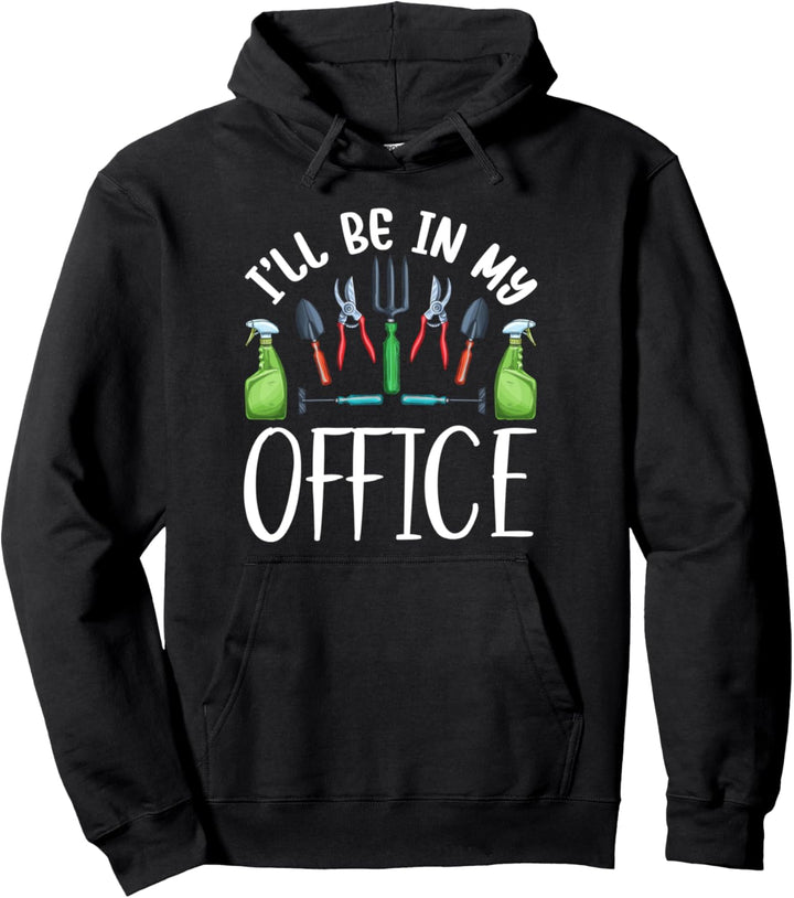 I Will Be In My Office Gardening Hobby Plants Lover Flowers Pullover Hoodie